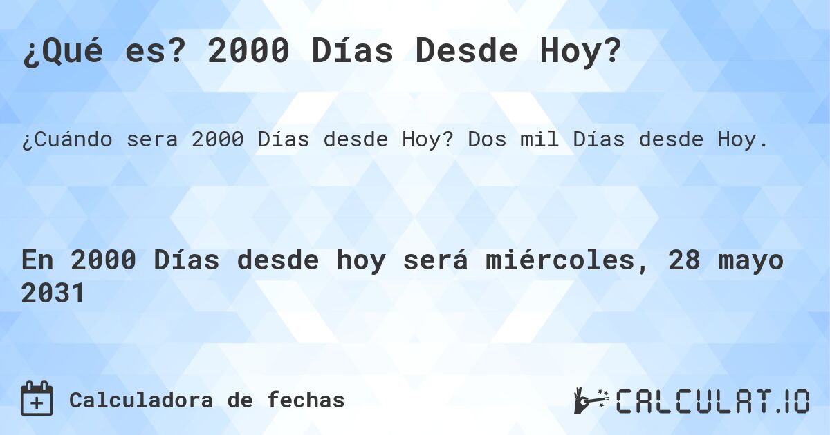 ¿Qué es? 2000 Días Desde Hoy?. Dos mil Días desde Hoy.
