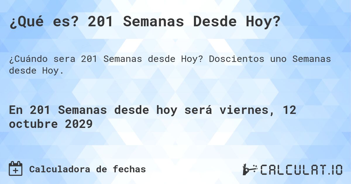 ¿Qué es? 201 Semanas Desde Hoy?. Doscientos uno Semanas desde Hoy.