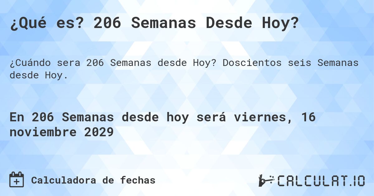 ¿Qué es? 206 Semanas Desde Hoy?. Doscientos seis Semanas desde Hoy.