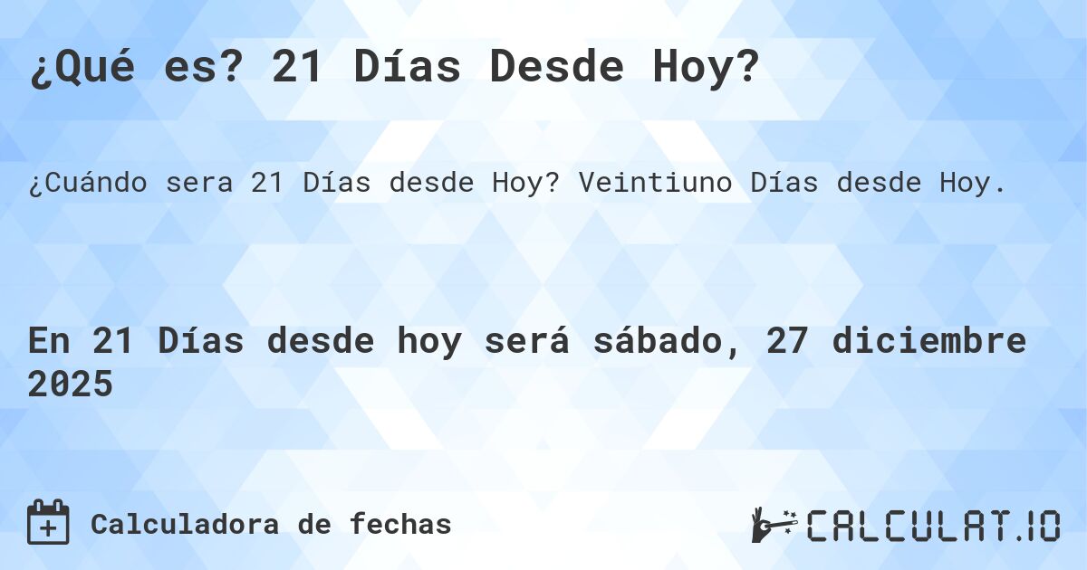 ¿Qué es? 21 Días Desde Hoy?. Veintiuno Días desde Hoy.