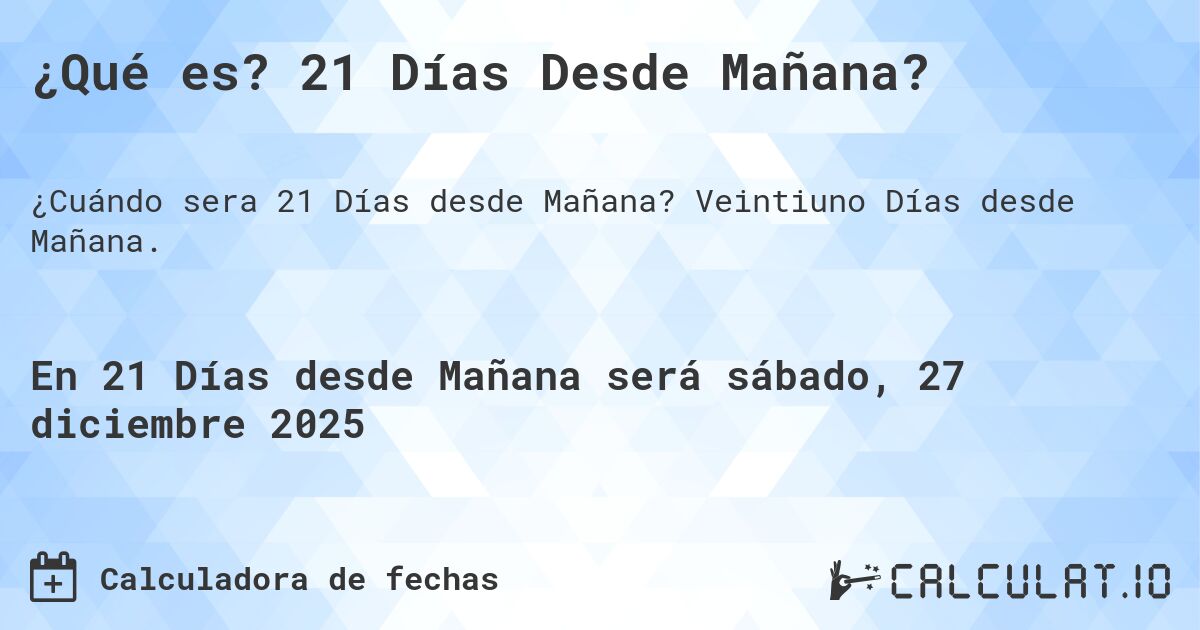 ¿Qué es? 21 Días Desde Mañana?. Veintiuno Días desde Mañana.