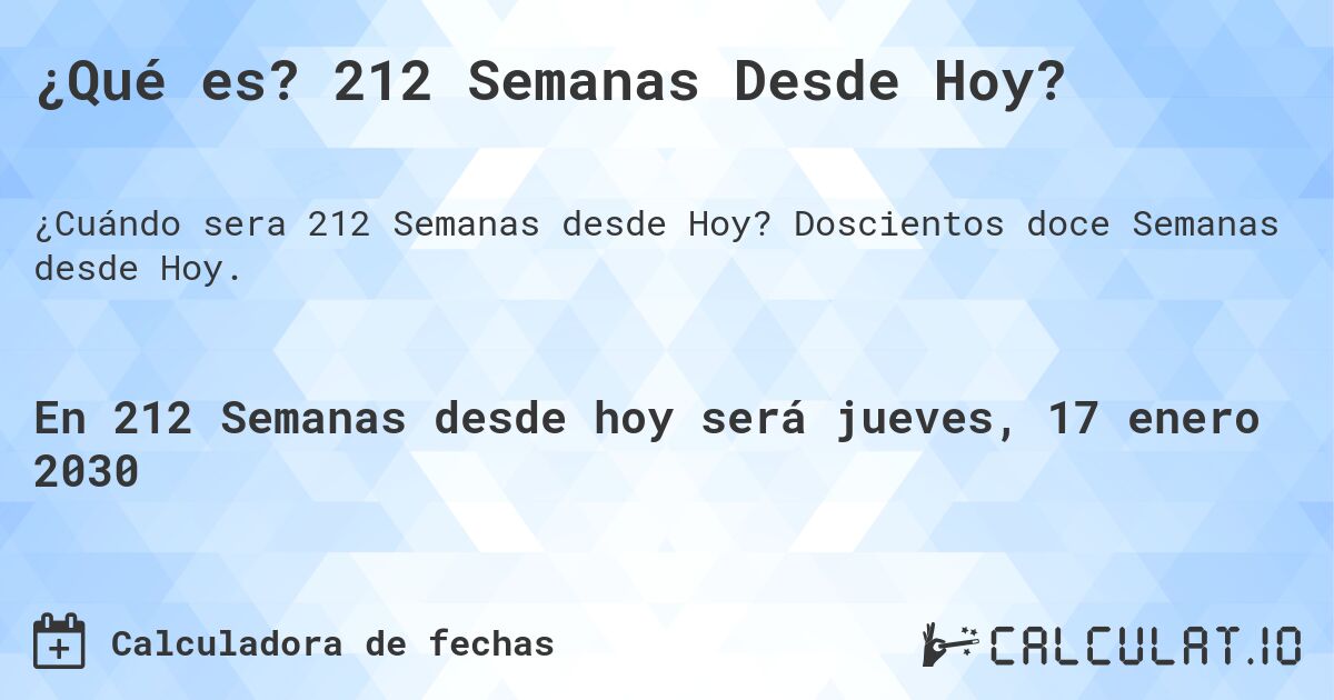 ¿Qué es? 212 Semanas Desde Hoy?. Doscientos doce Semanas desde Hoy.