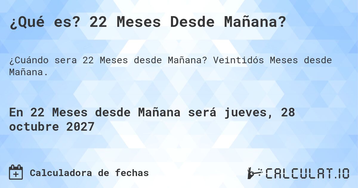 ¿Qué es? 22 Meses Desde Mañana?. Veintidós Meses desde Mañana.