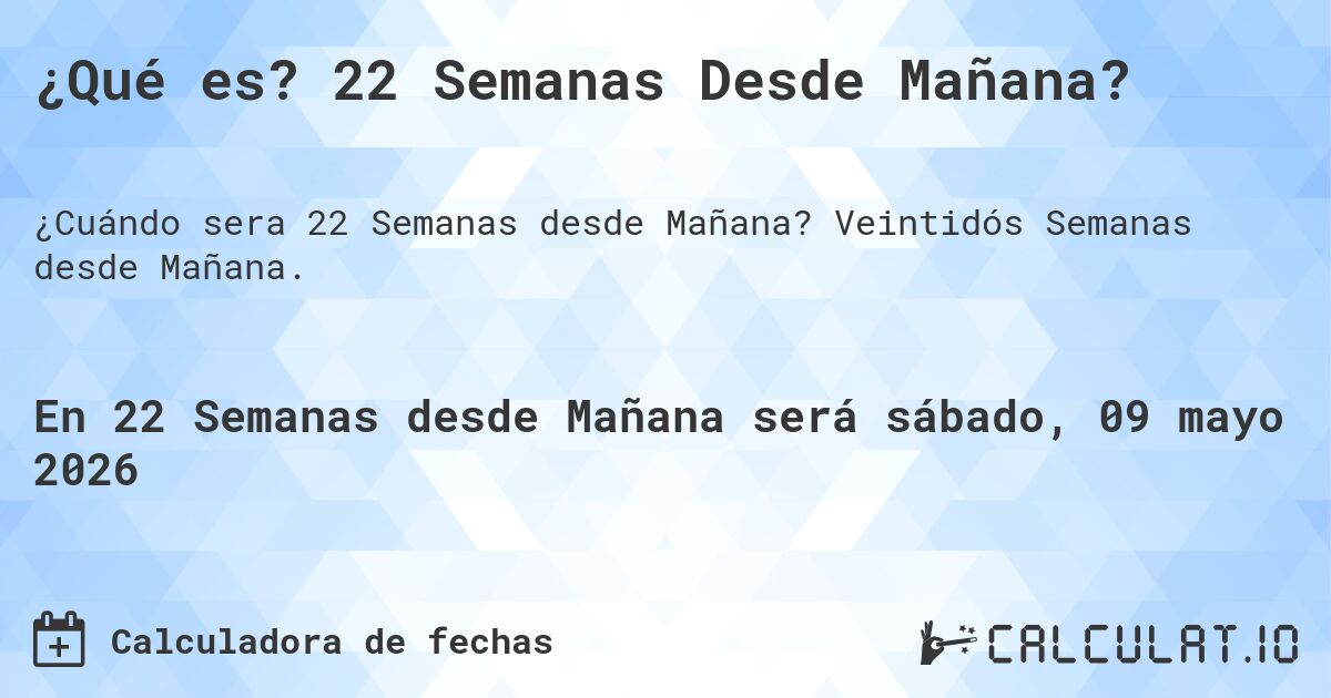 ¿Qué es? 22 Semanas Desde Mañana?. Veintidós Semanas desde Mañana.
