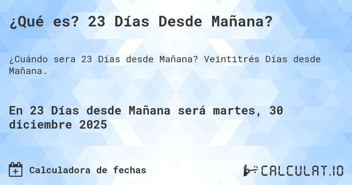 ¿Qué es? 23 Días Desde Mañana?. Veintitrés Días desde Mañana.