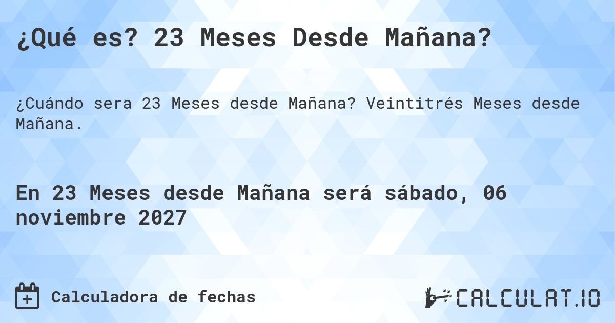 ¿Qué es? 23 Meses Desde Mañana?. Veintitrés Meses desde Mañana.