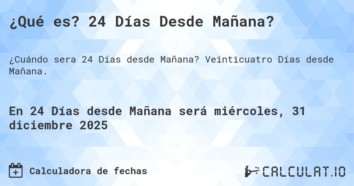 ¿Qué es? 24 Días Desde Mañana?. Veinticuatro Días desde Mañana.