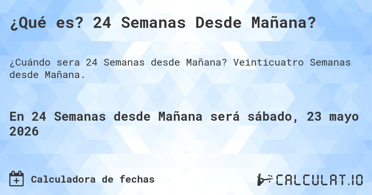 ¿Qué es? 24 Semanas Desde Mañana?. Veinticuatro Semanas desde Mañana.