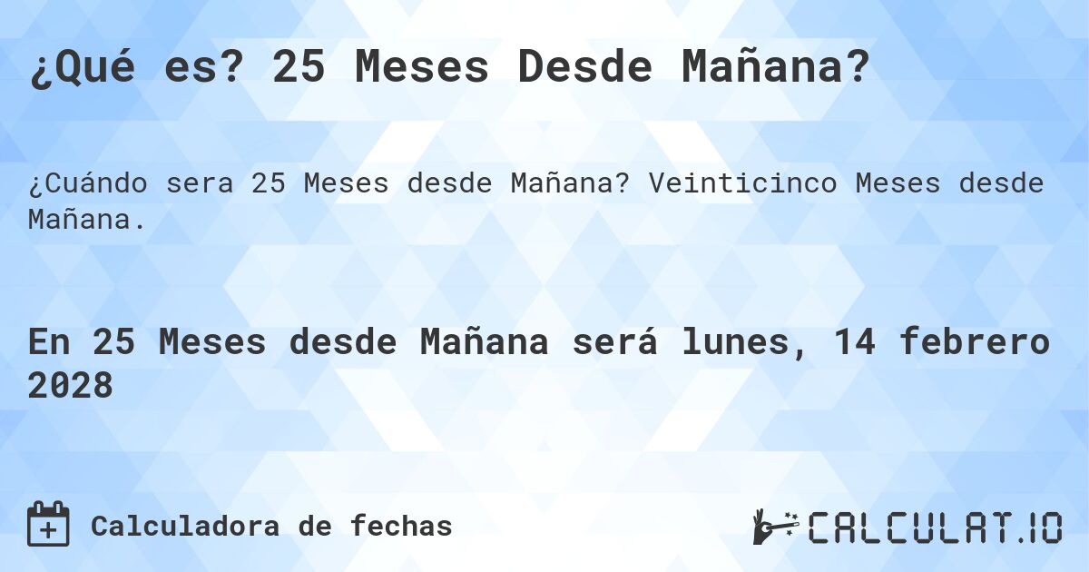 ¿Qué es? 25 Meses Desde Mañana?. Veinticinco Meses desde Mañana.