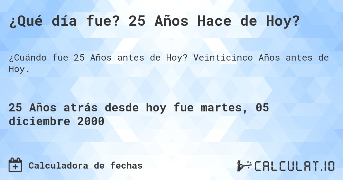 ¿Qué día fue? 25 Años Hace de Hoy?. Veinticinco Años antes de Hoy.