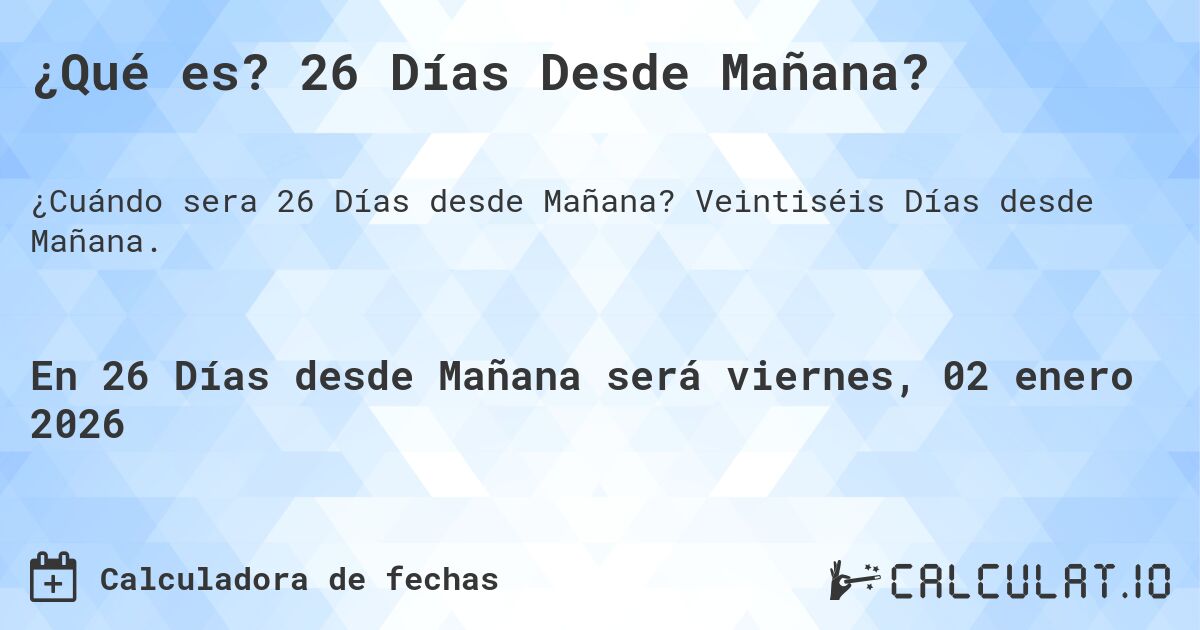 ¿Qué es? 26 Días Desde Mañana?. Veintiséis Días desde Mañana.