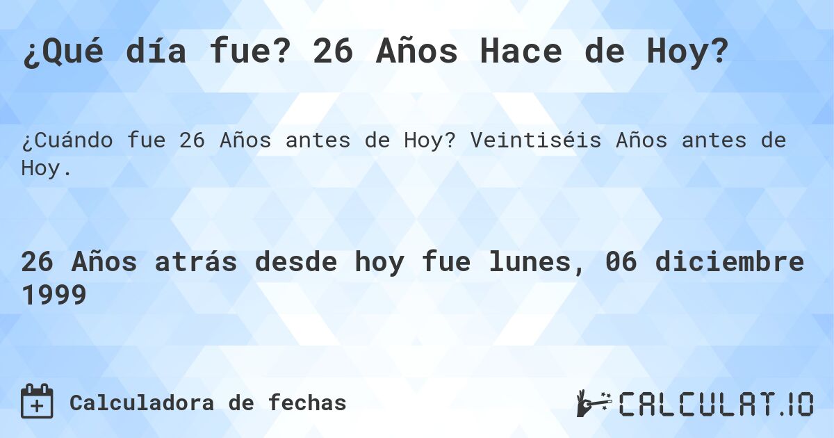 ¿Qué día fue? 26 Años Hace de Hoy?. Veintiséis Años antes de Hoy.