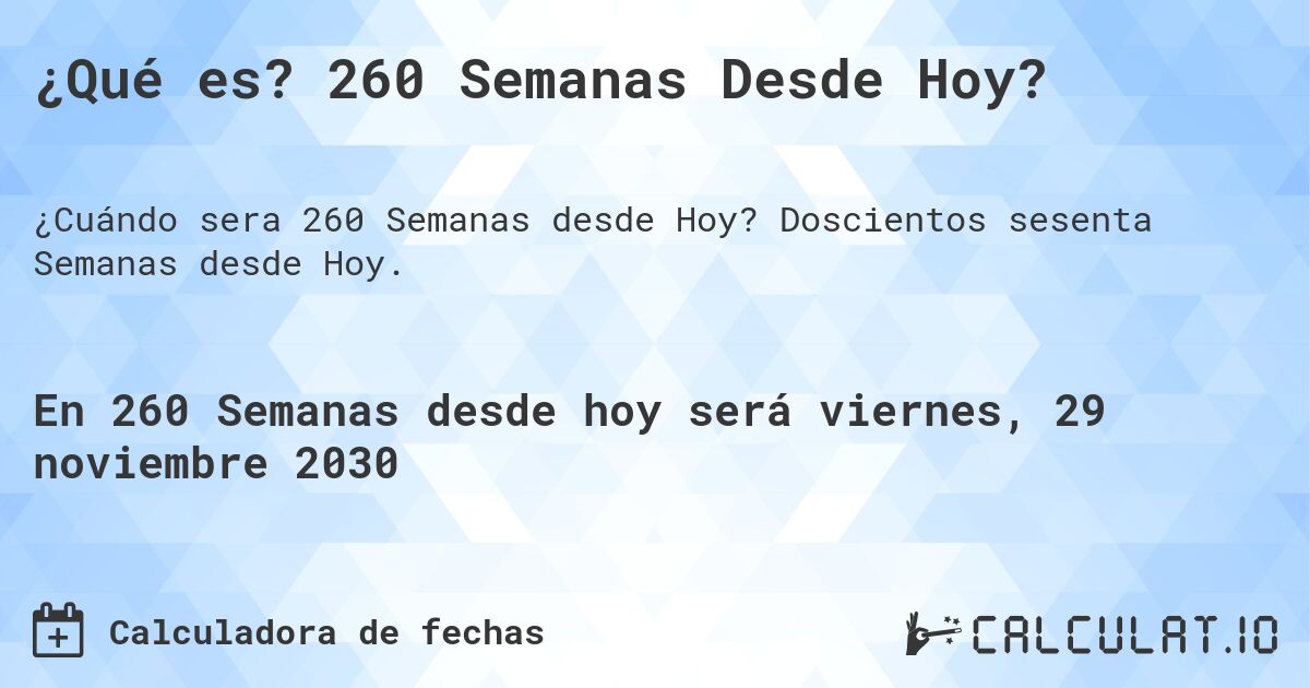 ¿Qué es? 260 Semanas Desde Hoy?. Doscientos sesenta Semanas desde Hoy.
