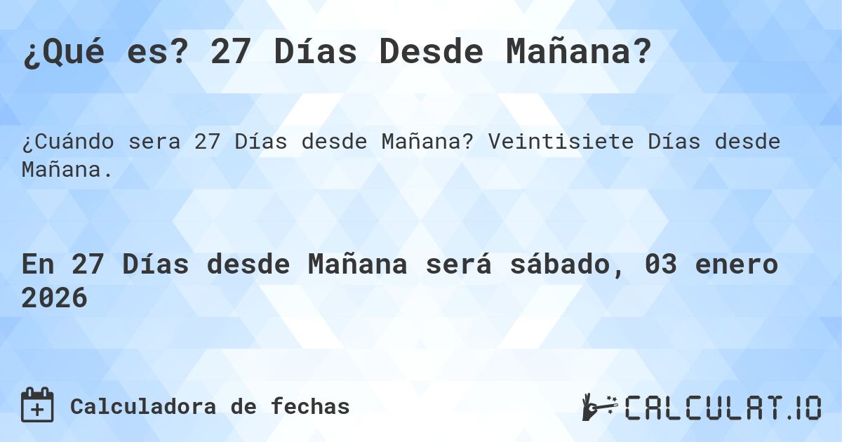 ¿Qué es? 27 Días Desde Mañana?. Veintisiete Días desde Mañana.