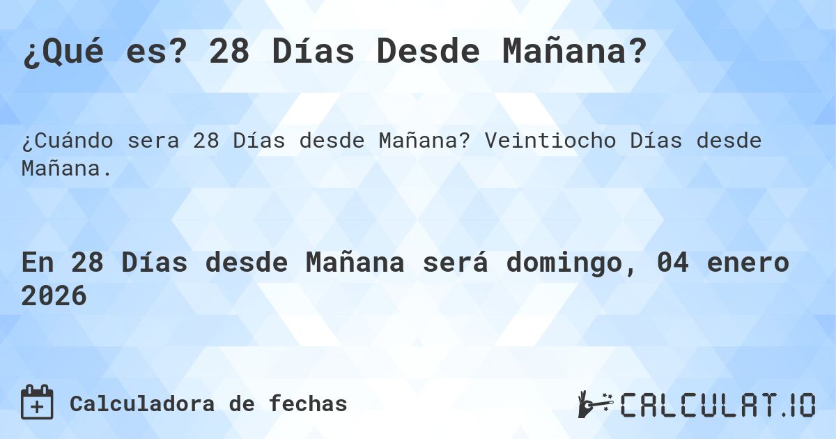 ¿Qué es? 28 Días Desde Mañana?. Veintiocho Días desde Mañana.