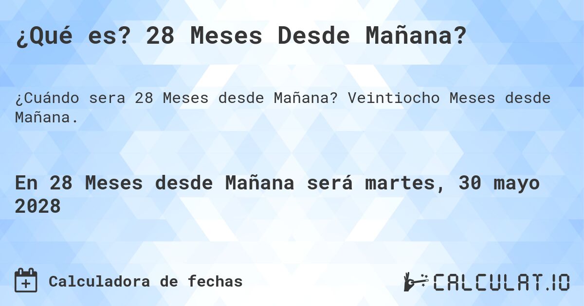 ¿Qué es? 28 Meses Desde Mañana?. Veintiocho Meses desde Mañana.