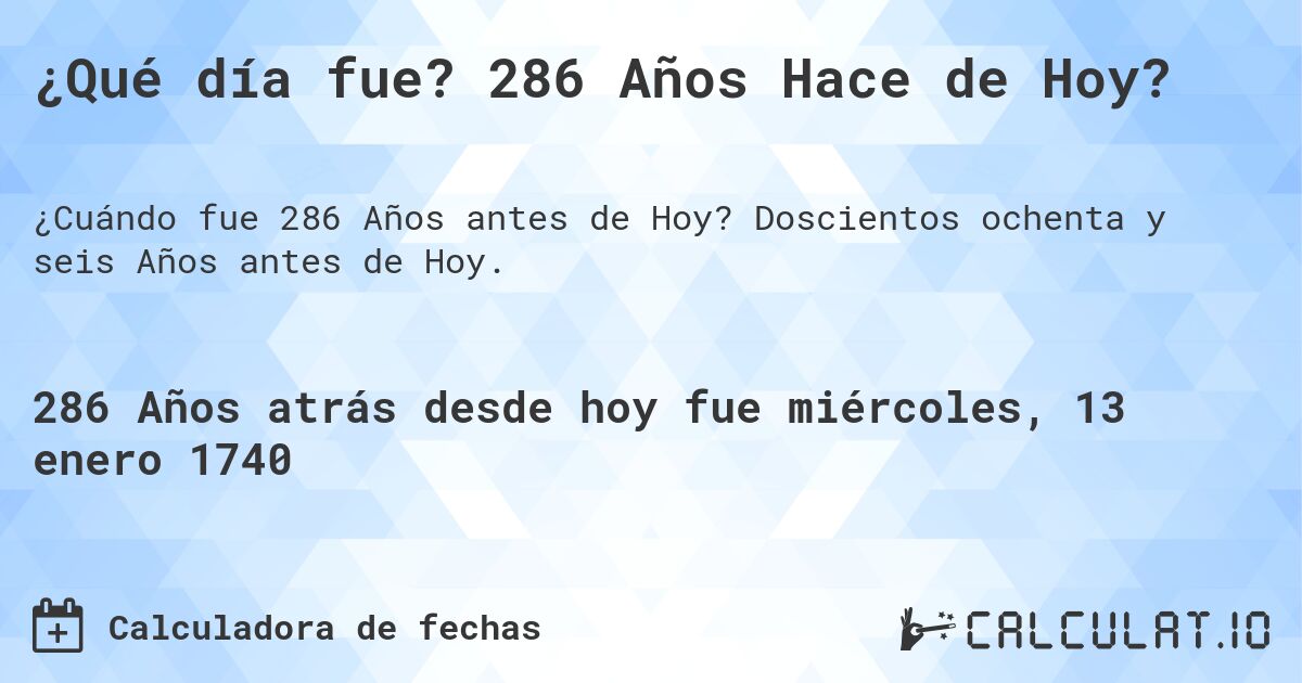¿Qué día fue? 286 Años Hace de Hoy?. Doscientos ochenta y seis Años antes de Hoy.