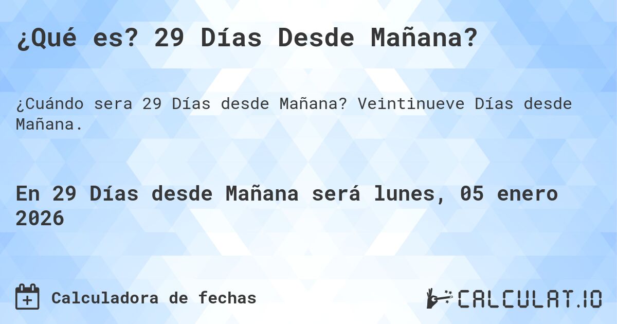 ¿Qué es? 29 Días Desde Mañana?. Veintinueve Días desde Mañana.