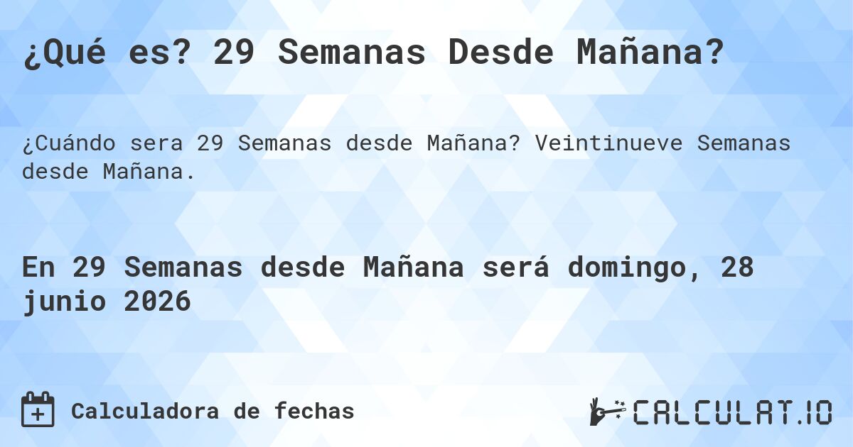 ¿Qué es? 29 Semanas Desde Mañana?. Veintinueve Semanas desde Mañana.