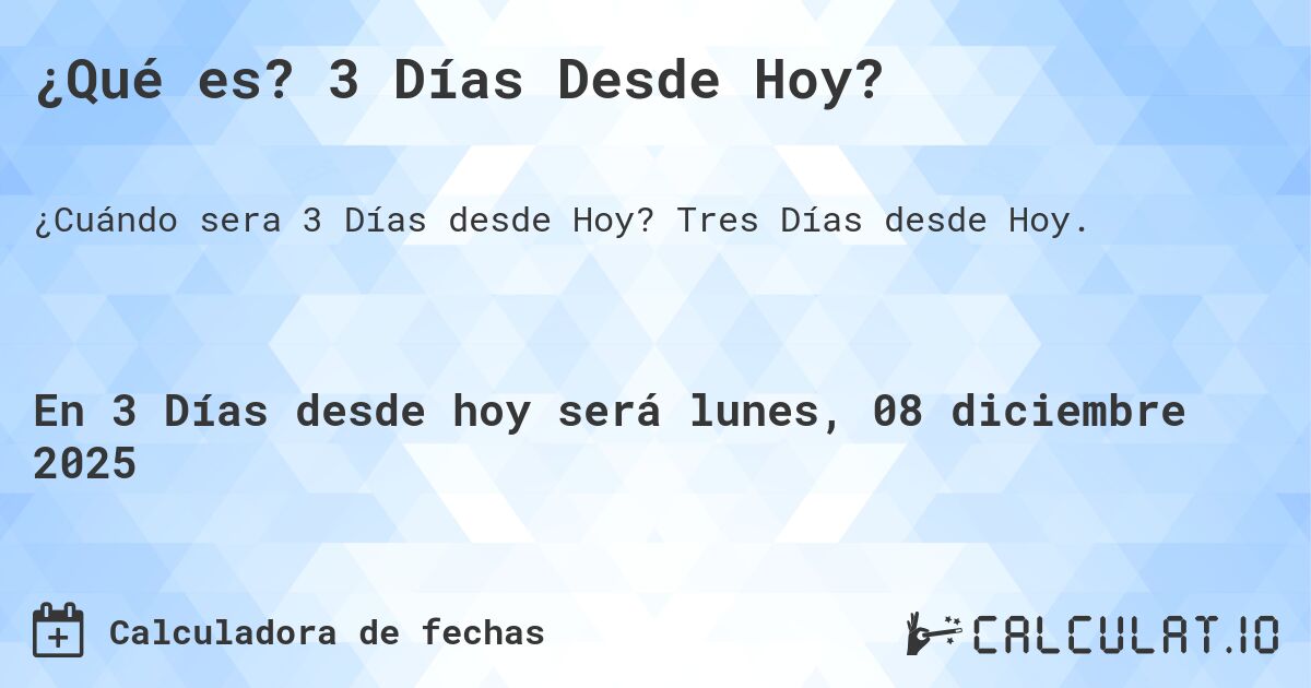 ¿Qué es? 3 Días Desde Hoy?. Tres Días desde Hoy.