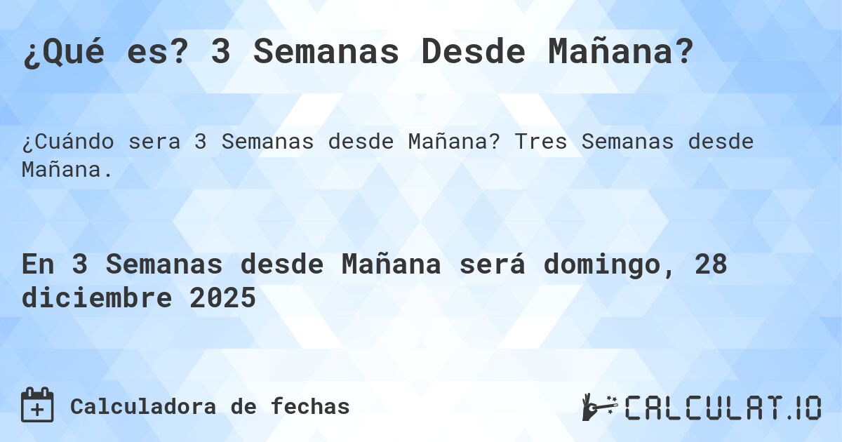¿Qué es? 3 Semanas Desde Mañana?. Tres Semanas desde Mañana.