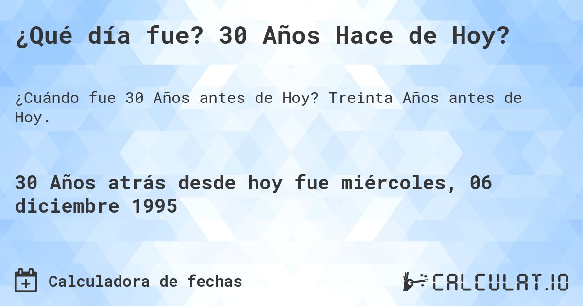 ¿Qué día fue? 30 Años Hace de Hoy?. Treinta Años antes de Hoy.