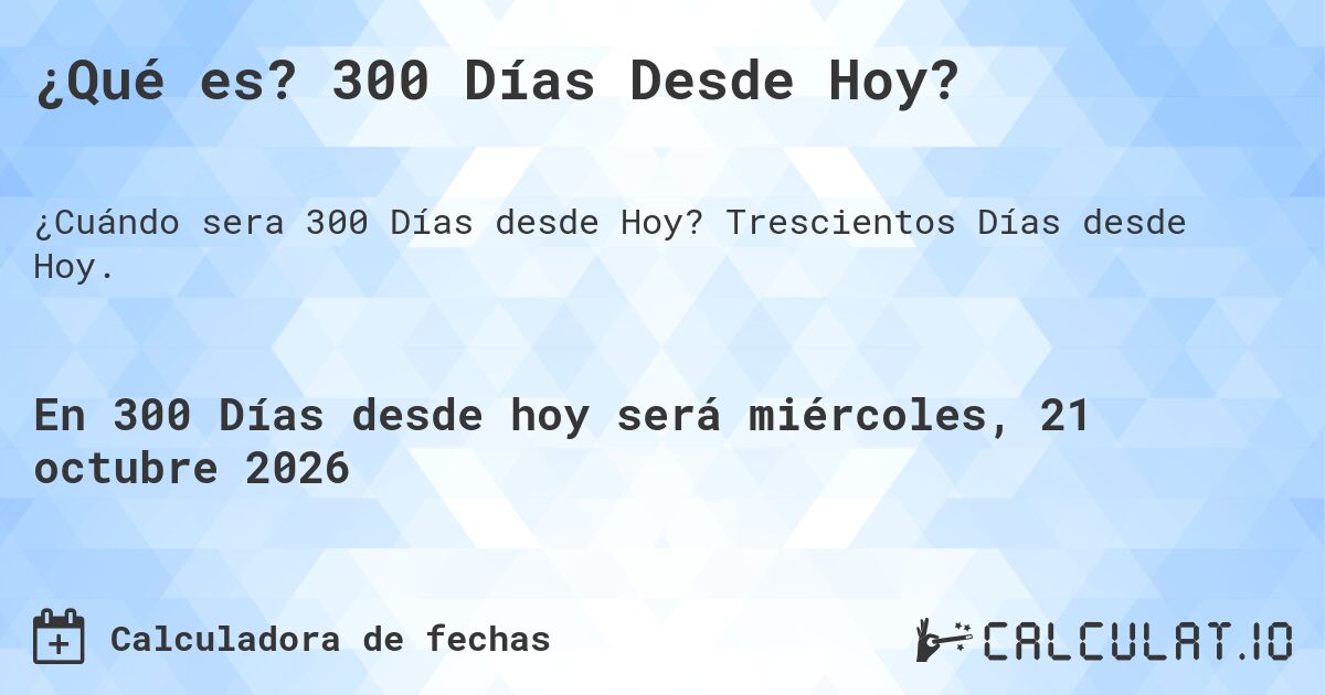 ¿Qué es? 300 Días Desde Hoy?. Trescientos Días desde Hoy.