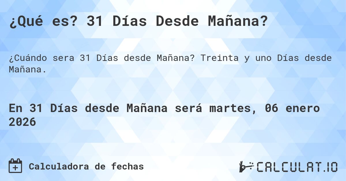 ¿Qué es? 31 Días Desde Mañana?. Treinta y uno Días desde Mañana.