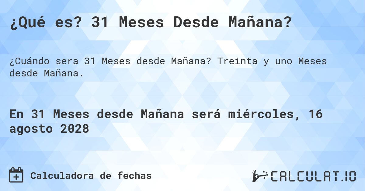 ¿Qué es? 31 Meses Desde Mañana?. Treinta y uno Meses desde Mañana.