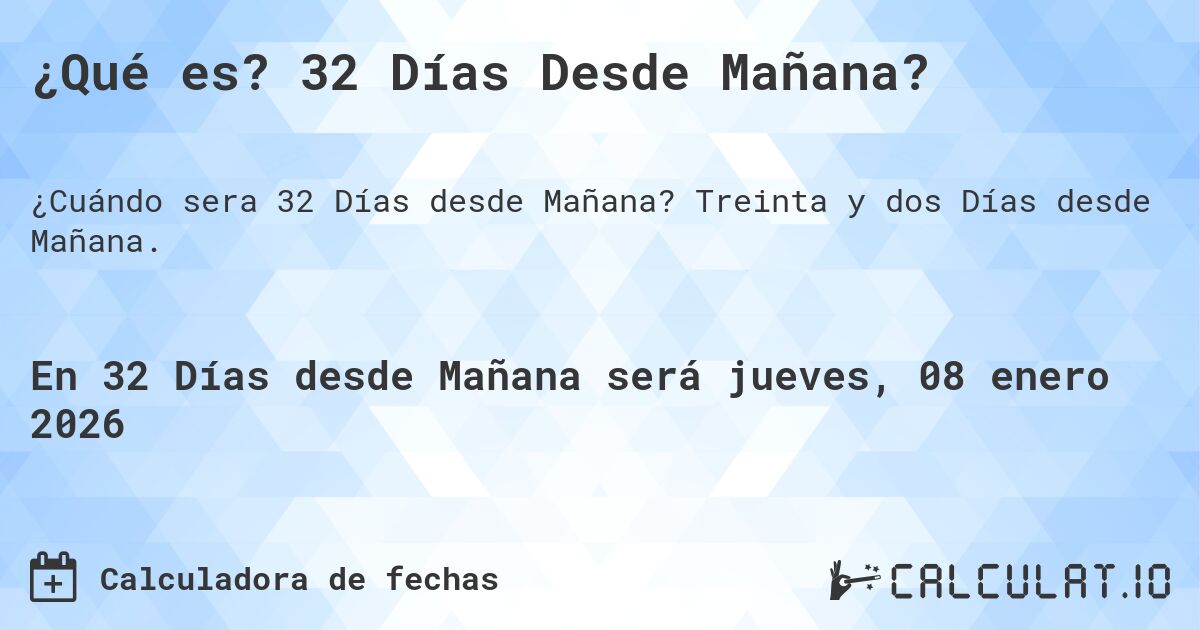 ¿Qué es? 32 Días Desde Mañana?. Treinta y dos Días desde Mañana.