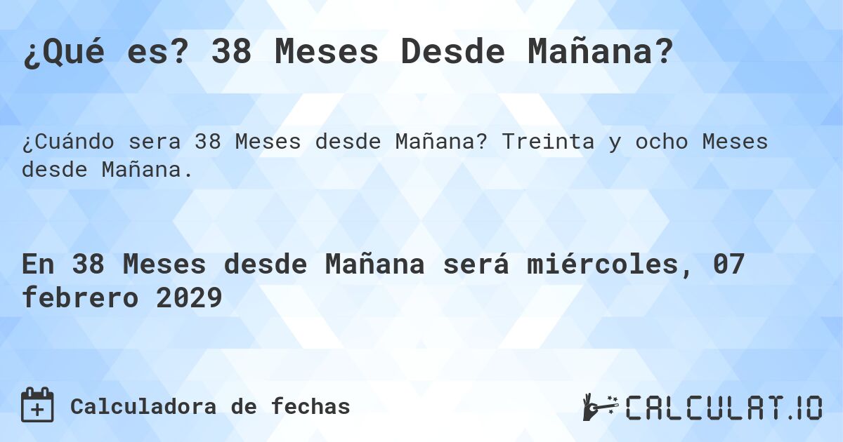 ¿Qué es? 38 Meses Desde Mañana?. Treinta y ocho Meses desde Mañana.