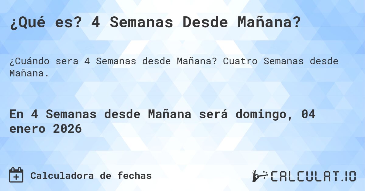 ¿Qué es? 4 Semanas Desde Mañana?. Cuatro Semanas desde Mañana.