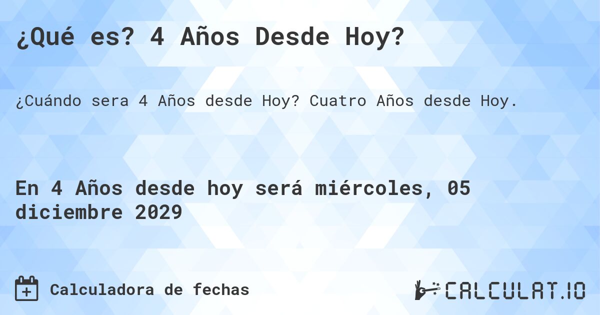 ¿Qué es? 4 Años Desde Hoy?. Cuatro Años desde Hoy.
