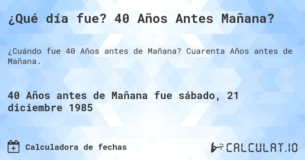 ¿Qué día fue? 40 Años Antes Mañana?. Cuarenta Años antes de Mañana.