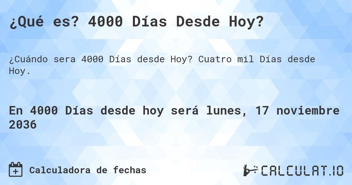 ¿Qué es? 4000 Días Desde Hoy?. Cuatro mil Días desde Hoy.