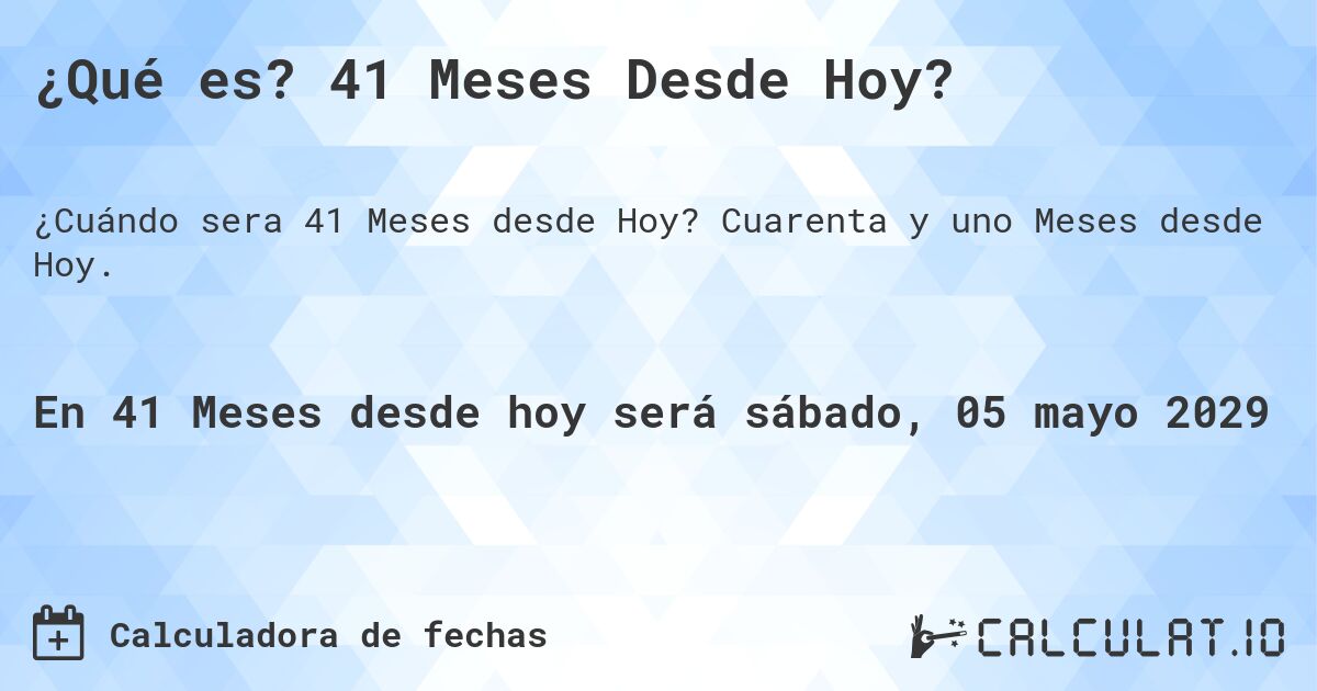 ¿Qué es? 41 Meses Desde Hoy?. Cuarenta y uno Meses desde Hoy.