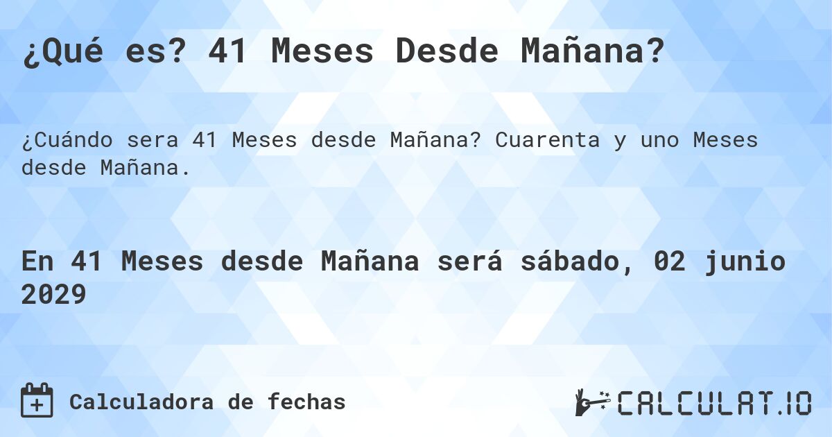 ¿Qué es? 41 Meses Desde Mañana?. Cuarenta y uno Meses desde Mañana.