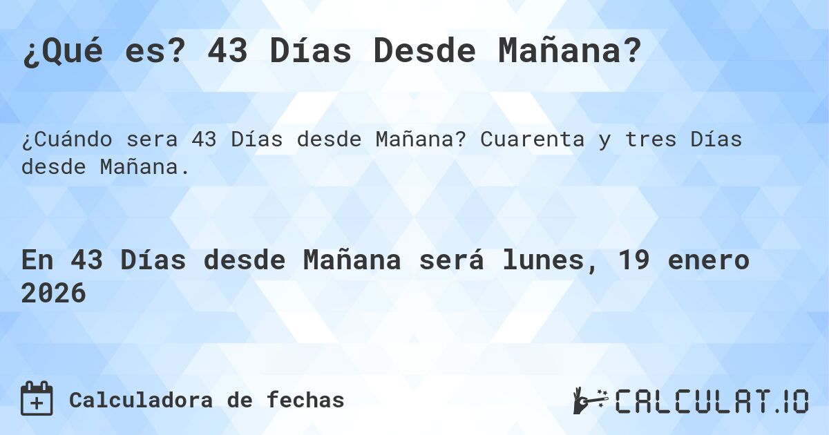¿Qué es? 43 Días Desde Mañana?. Cuarenta y tres Días desde Mañana.