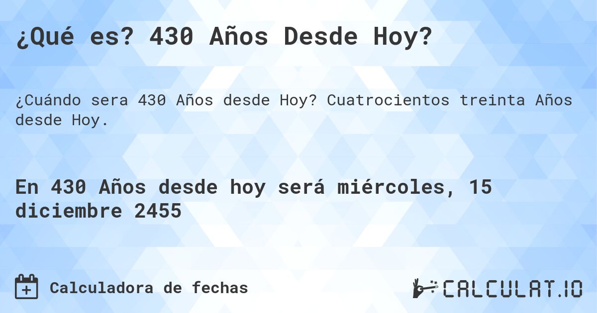 ¿Qué es? 430 Años Desde Hoy?. Cuatrocientos treinta Años desde Hoy.