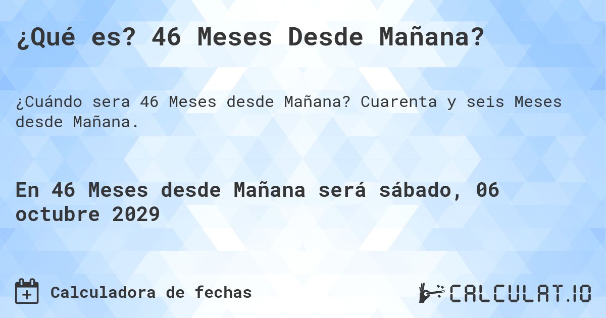 ¿Qué es? 46 Meses Desde Mañana?. Cuarenta y seis Meses desde Mañana.