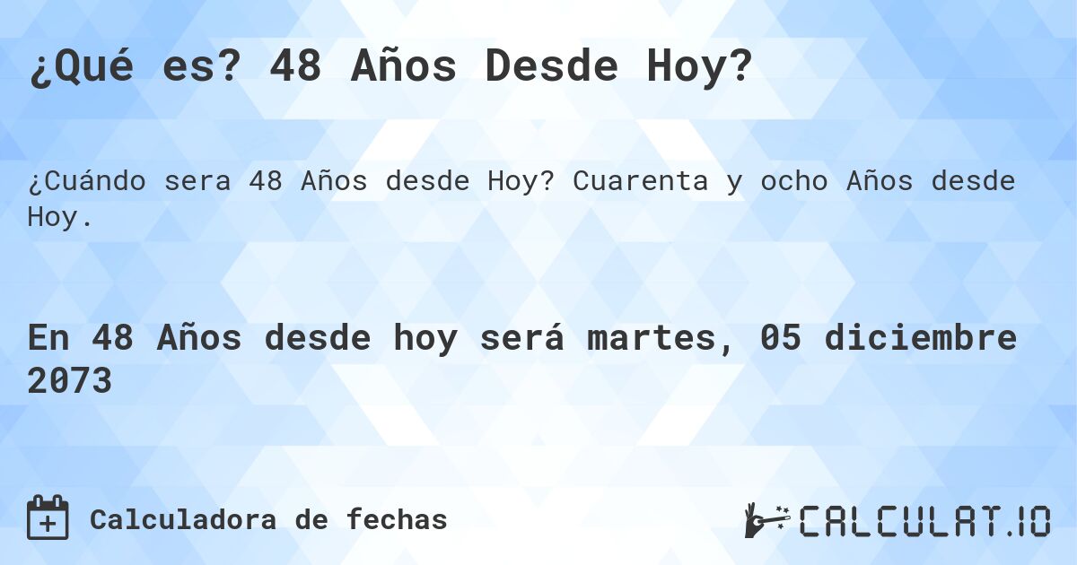 ¿Qué es? 48 Años Desde Hoy?. Cuarenta y ocho Años desde Hoy.