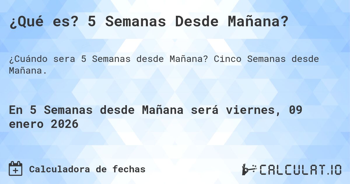 ¿Qué es? 5 Semanas Desde Mañana?. Cinco Semanas desde Mañana.
