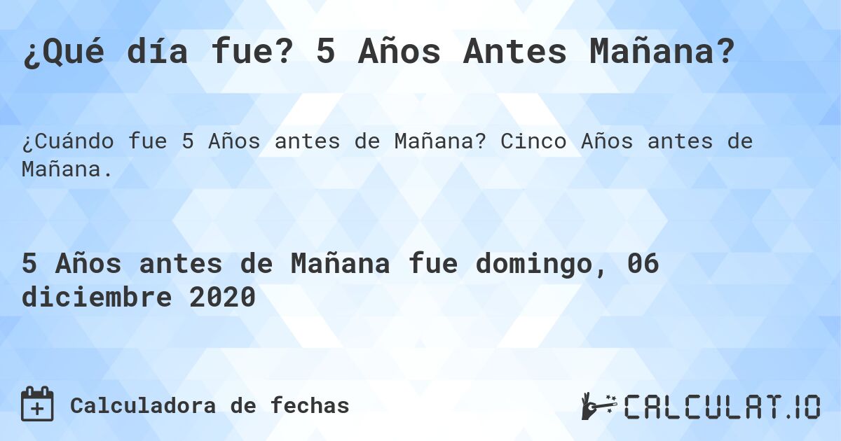 ¿Qué día fue? 5 Años Antes Mañana?. Cinco Años antes de Mañana.