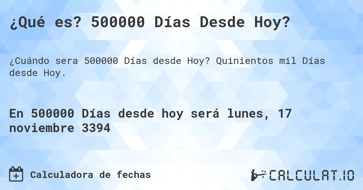 ¿Qué es? 500000 Días Desde Hoy?. Quinientos mil Días desde Hoy.