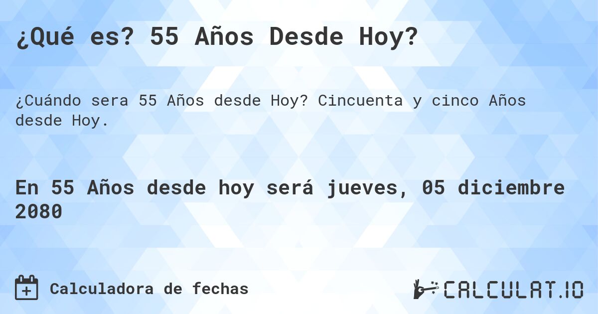 ¿Qué es? 55 Años Desde Hoy?. Cincuenta y cinco Años desde Hoy.