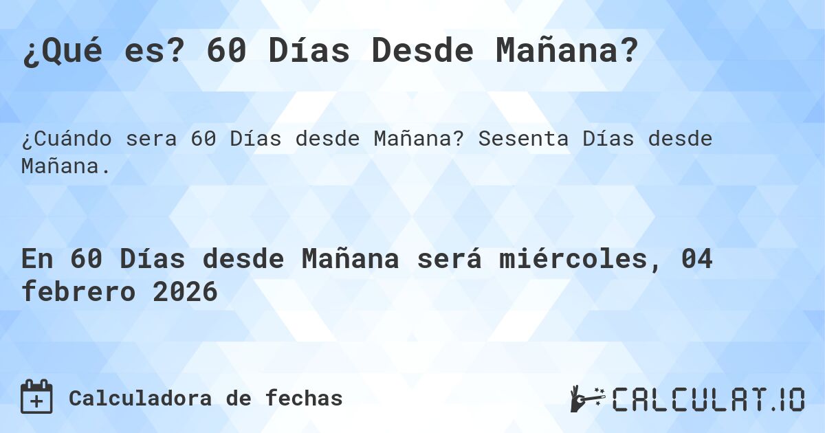 ¿Qué es? 60 Días Desde Mañana?. Sesenta Días desde Mañana.