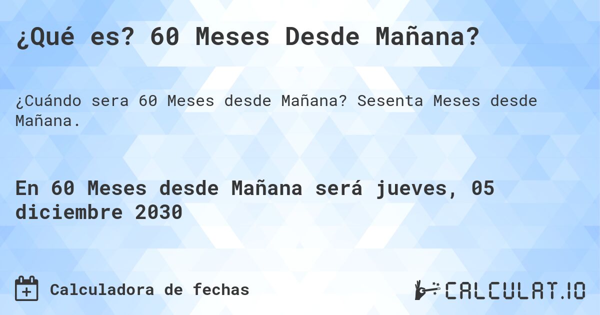 ¿Qué es? 60 Meses Desde Mañana?. Sesenta Meses desde Mañana.