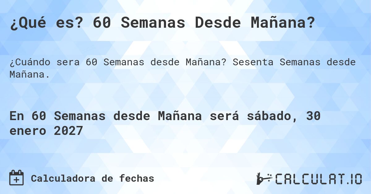 ¿Qué es? 60 Semanas Desde Mañana?. Sesenta Semanas desde Mañana.