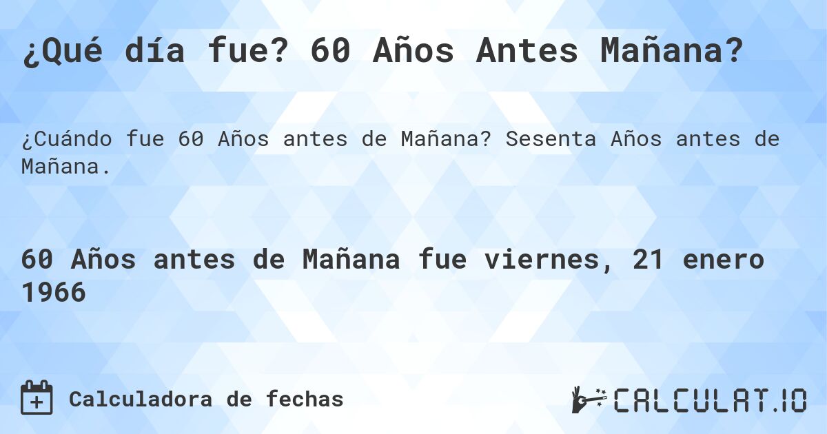 ¿Qué día fue? 60 Años Antes Mañana?. Sesenta Años antes de Mañana.