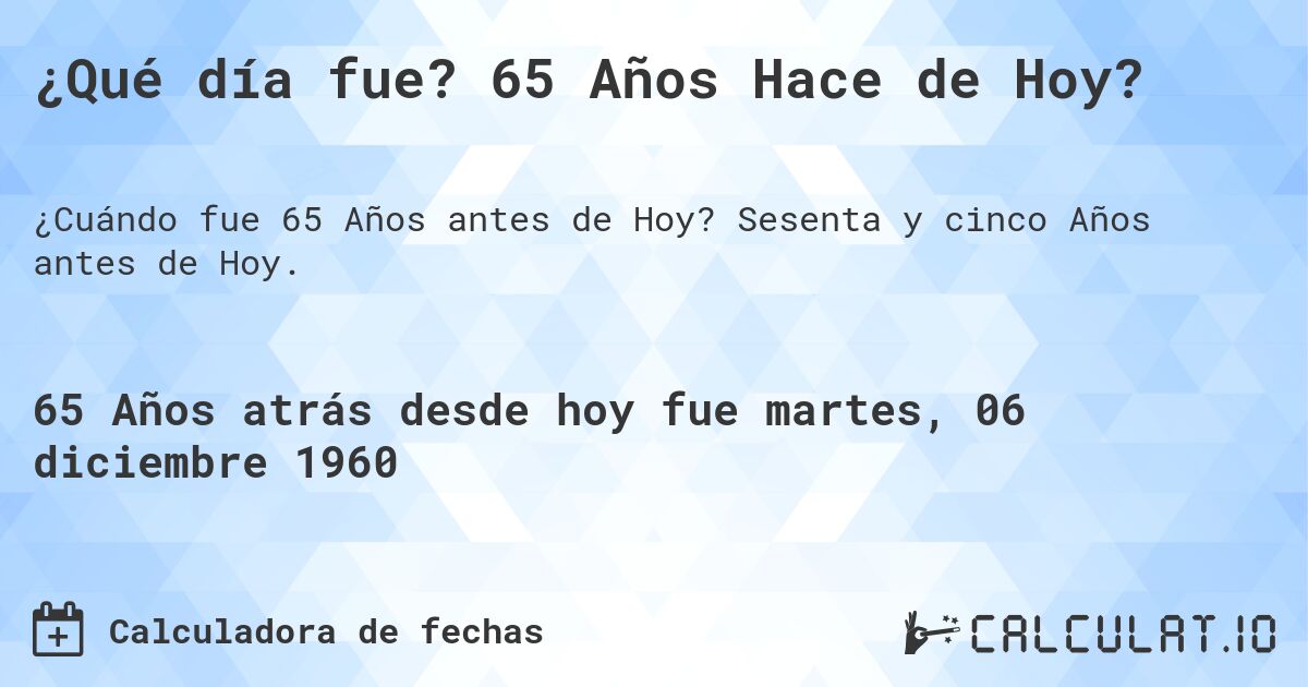 ¿Qué día fue? 65 Años Hace de Hoy?. Sesenta y cinco Años antes de Hoy.